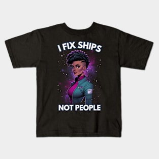 I Fix Ships, Not People - Space Engineer - Sci-Fi Kids T-Shirt